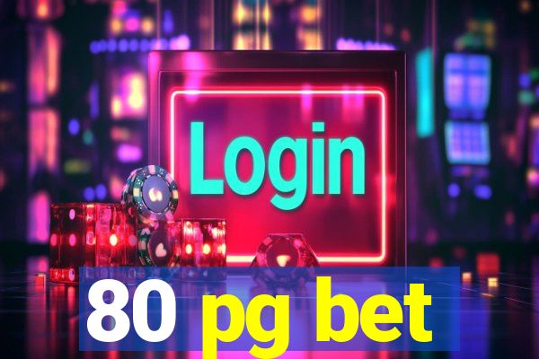 80 pg bet